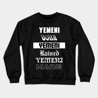 Yemeni Born Yemeni raised Yemeni made - Patriot lover Crewneck Sweatshirt